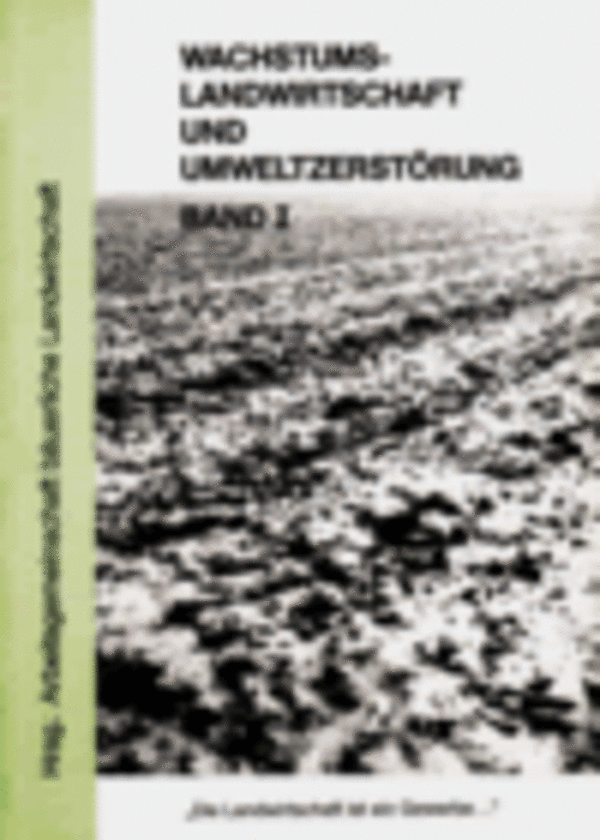 Band I Wachstumslandwirtschaft und Umweltzerstörung
