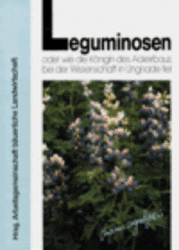 Band III - Leguminosen oder wie die Königin des Ackerbaus in Ungnade fiel